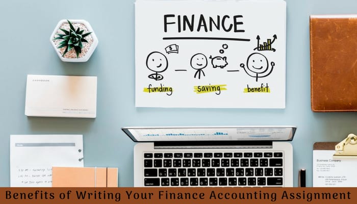 Benefits of Writing Your Finance Accounting Assignment 